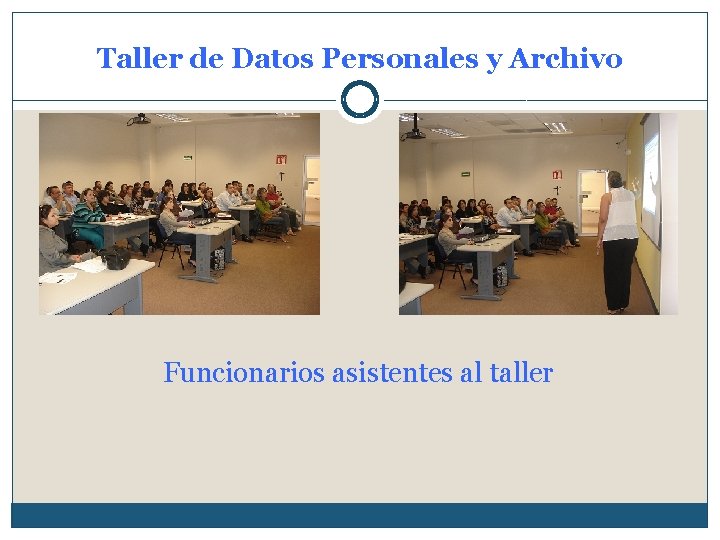 Taller de Datos Personales y Archivo Funcionarios asistentes al taller 