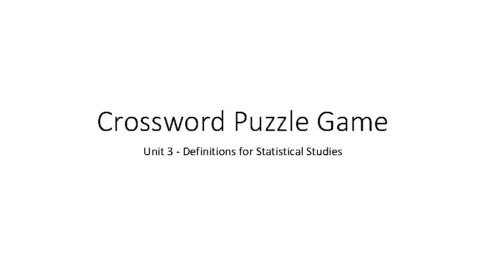 Crossword Puzzle Game Unit 3 - Definitions for Statistical Studies 