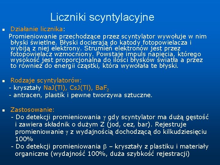 Liczniki scyntylacyjne n n n Działanie licznika: Promieniowanie przechodzące przez scyntylator wywołuje w nim