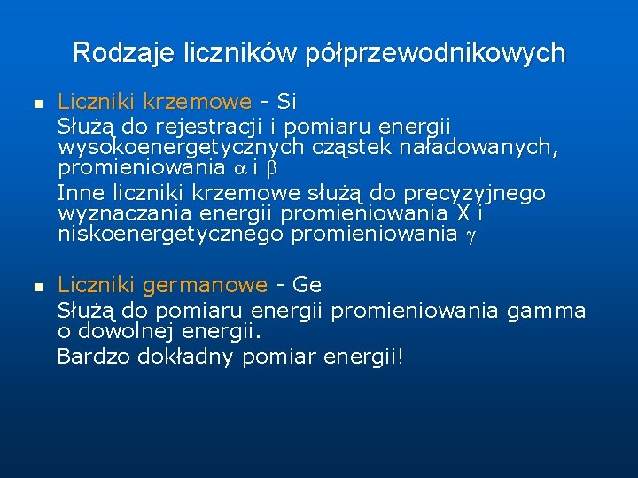 Rodzaje liczników półprzewodnikowych n n Liczniki krzemowe - Si Służą do rejestracji i pomiaru