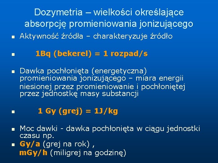 Dozymetria – wielkości określające absorpcję promieniowania jonizującego n n n Aktywność źródła – charakteryzuje