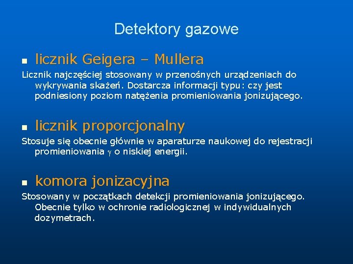 Detektory gazowe n licznik Geigera – Mullera Licznik najczęściej stosowany w przenośnych urządzeniach do