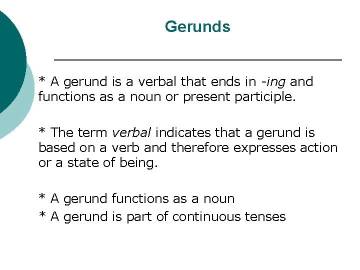 Gerunds * A gerund is a verbal that ends in -ing and functions as