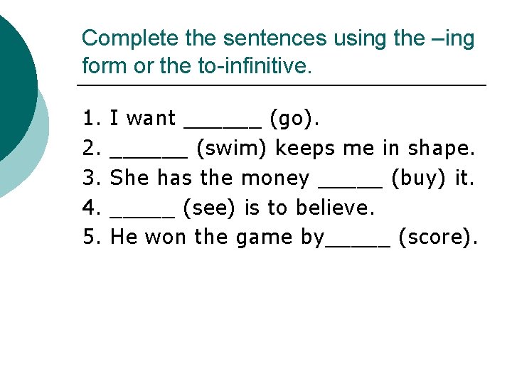 Complete the sentences using the –ing form or the to-infinitive. 1. 2. 3. 4.