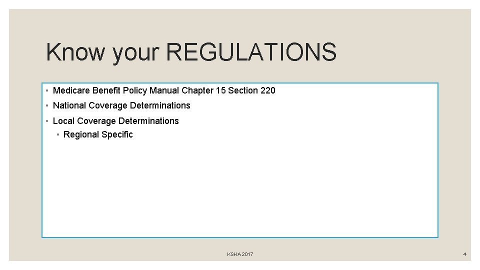 Know your REGULATIONS ◦ Medicare Benefit Policy Manual Chapter 15 Section 220 ◦ National
