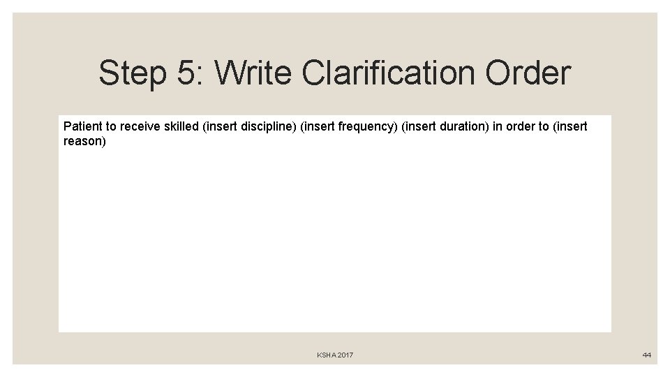Step 5: Write Clarification Order Patient to receive skilled (insert discipline) (insert frequency) (insert