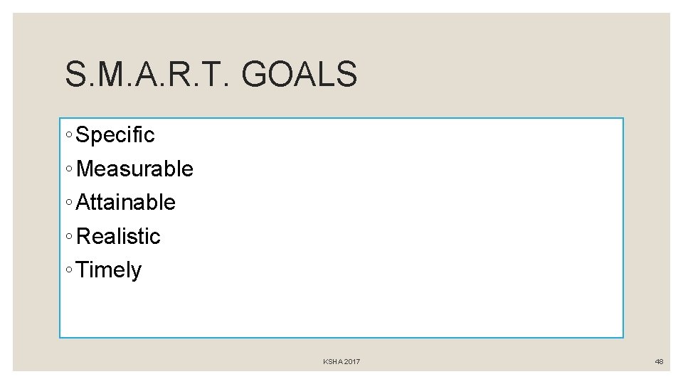 S. M. A. R. T. GOALS ◦ Specific ◦ Measurable ◦ Attainable ◦ Realistic