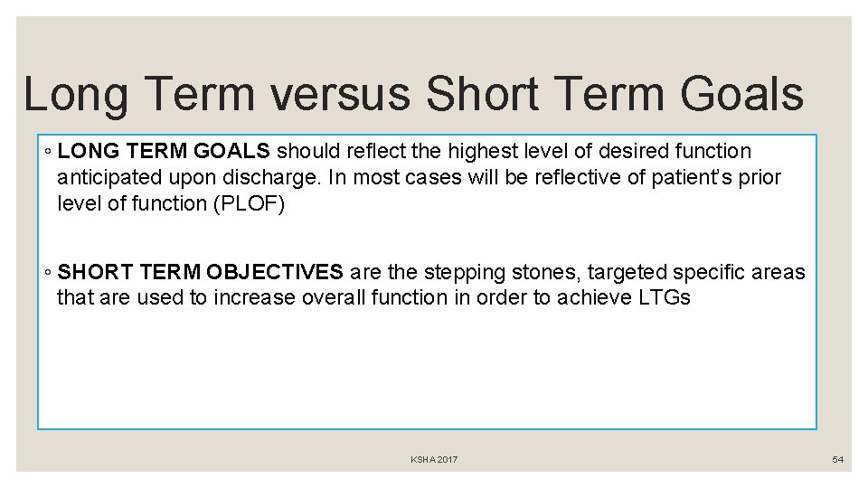 Long Term versus Short Term Goals ◦ LONG TERM GOALS should reflect the highest
