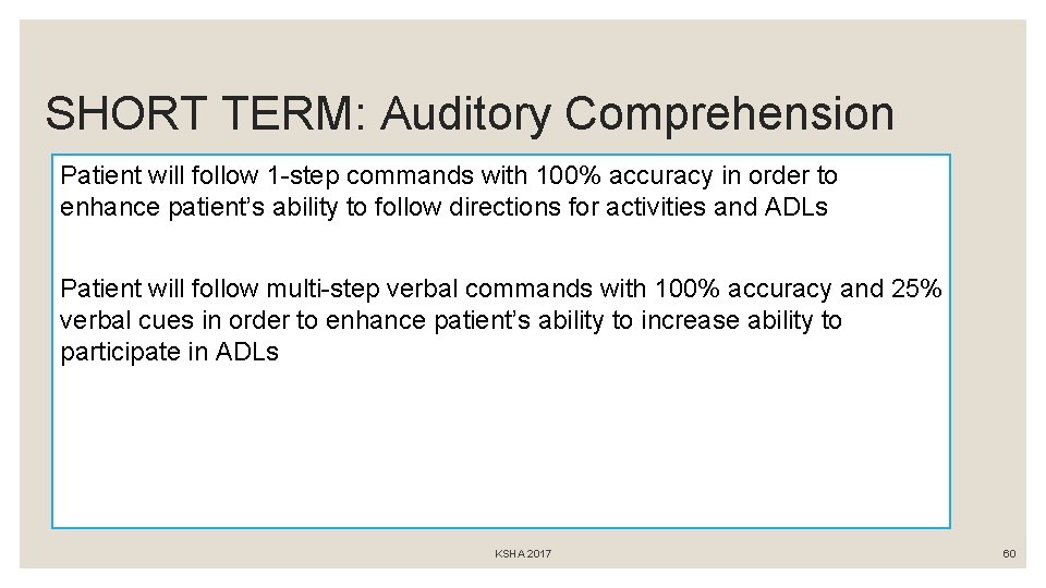 SHORT TERM: Auditory Comprehension Patient will follow 1 -step commands with 100% accuracy in