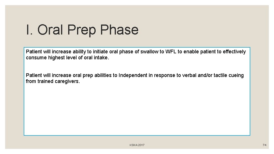 I. Oral Prep Phase Patient will increase ability to initiate oral phase of swallow