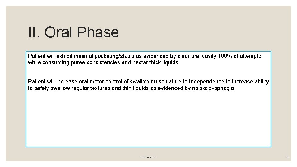 II. Oral Phase Patient will exhibit minimal pocketing/stasis as evidenced by clear oral cavity