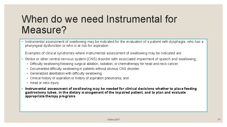 When do we need Instrumental for Measure? ◦ Instrumental assessment of swallowing may be