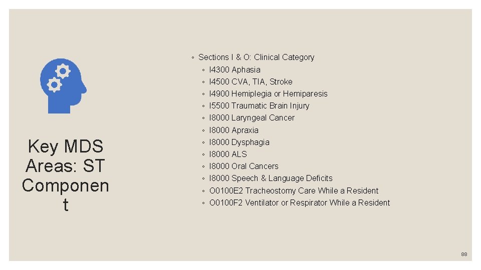 Key MDS Areas: ST Componen t ◦ Sections I & O: Clinical Category ◦