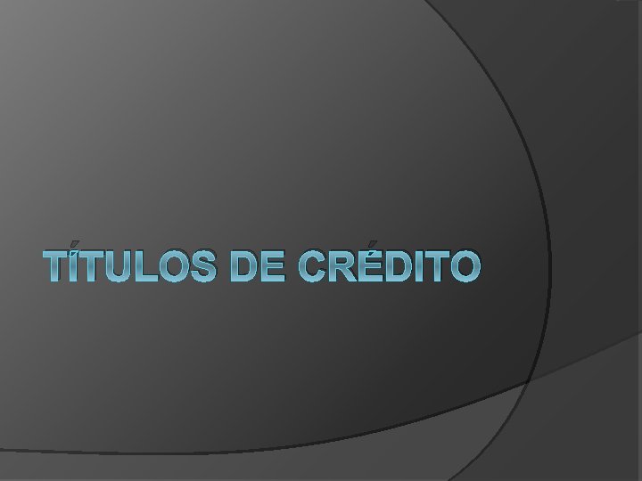 TÍTULOS DE CRÉDITO 