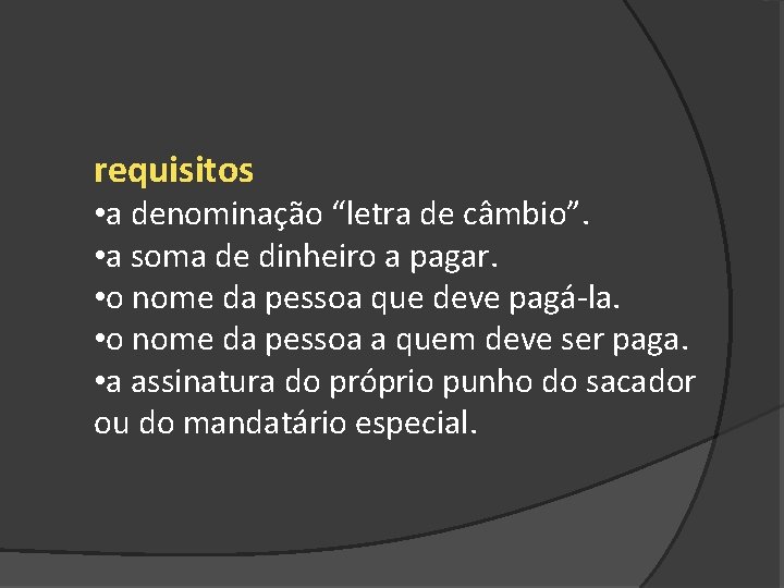 requisitos • a denominação “letra de câmbio”. • a soma de dinheiro a pagar.