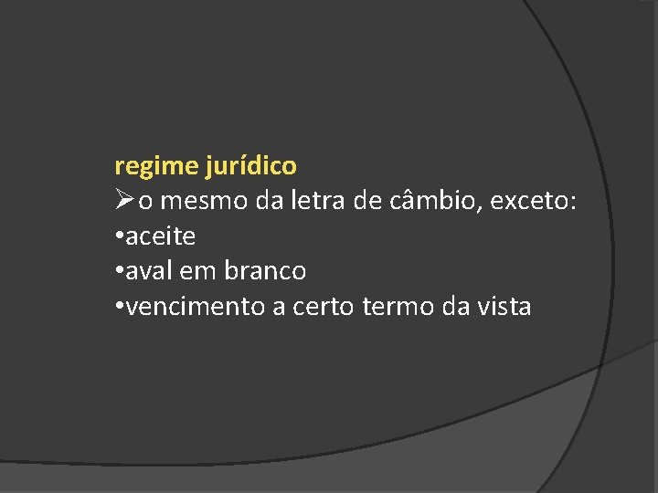 regime jurídico Øo mesmo da letra de câmbio, exceto: • aceite • aval em