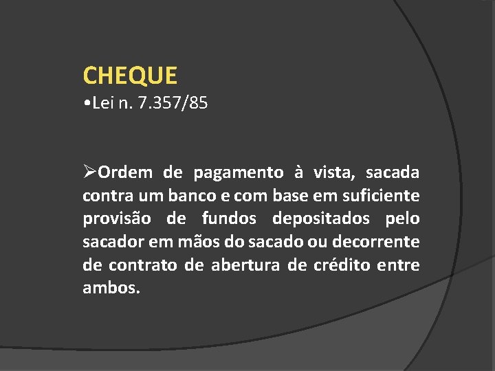 CHEQUE • Lei n. 7. 357/85 ØOrdem de pagamento à vista, sacada contra um