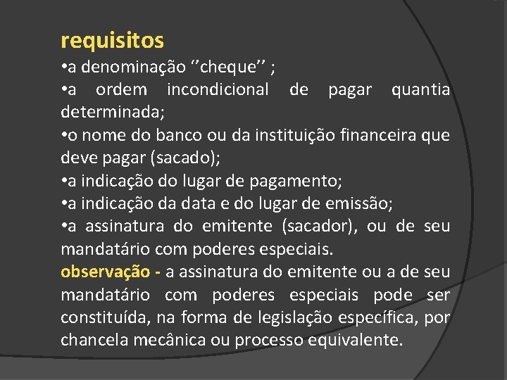 requisitos • a denominação ‘’cheque’’ ; • a ordem incondicional de pagar quantia determinada;