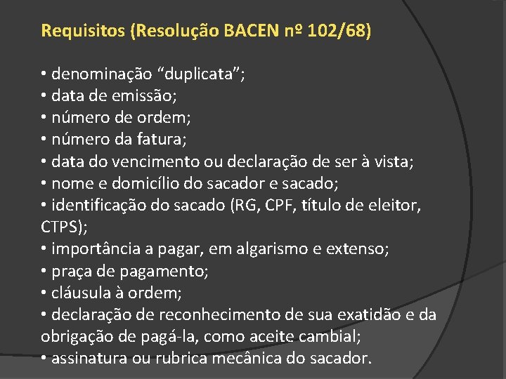 Requisitos (Resolução BACEN nº 102/68) • denominação “duplicata”; • data de emissão; • número