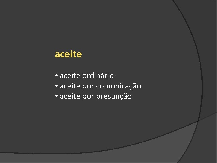 aceite • aceite ordinário • aceite por comunicação • aceite por presunção 