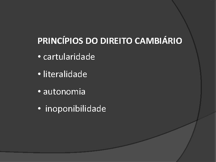 PRINCÍPIOS DO DIREITO CAMBIÁRIO • cartularidade • literalidade • autonomia • inoponibilidade 