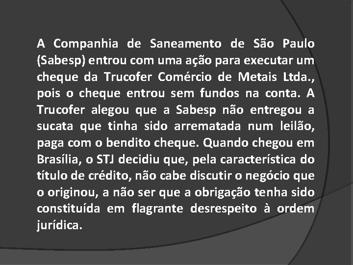 A Companhia de Saneamento de São Paulo (Sabesp) entrou com uma ação para executar