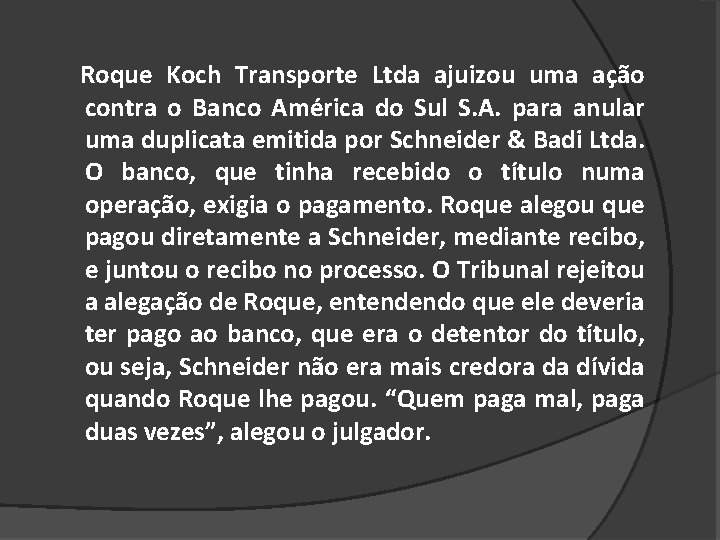 Roque Koch Transporte Ltda ajuizou uma ação contra o Banco América do Sul S.