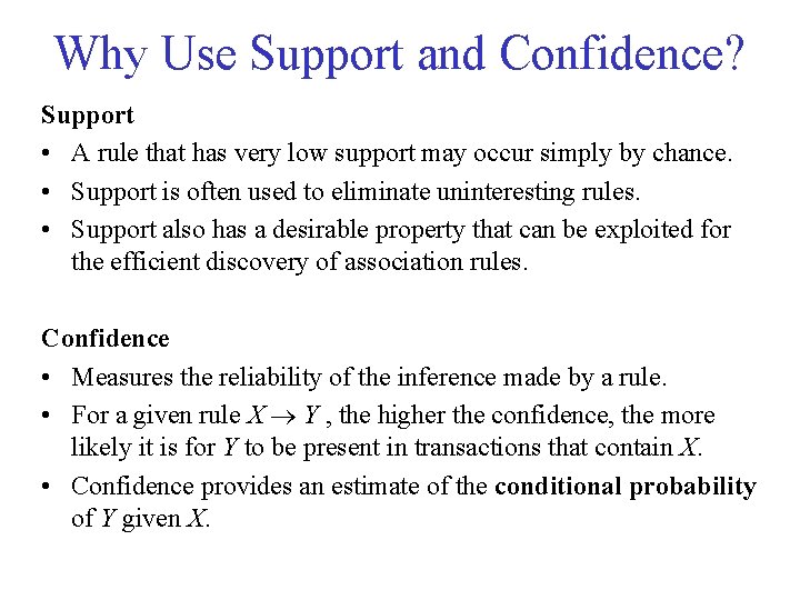 Why Use Support and Confidence? Support • A rule that has very low support