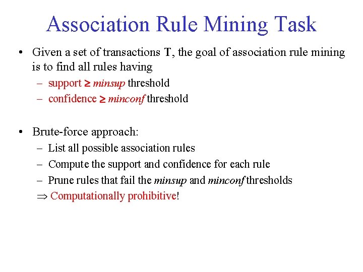 Association Rule Mining Task • Given a set of transactions T, the goal of