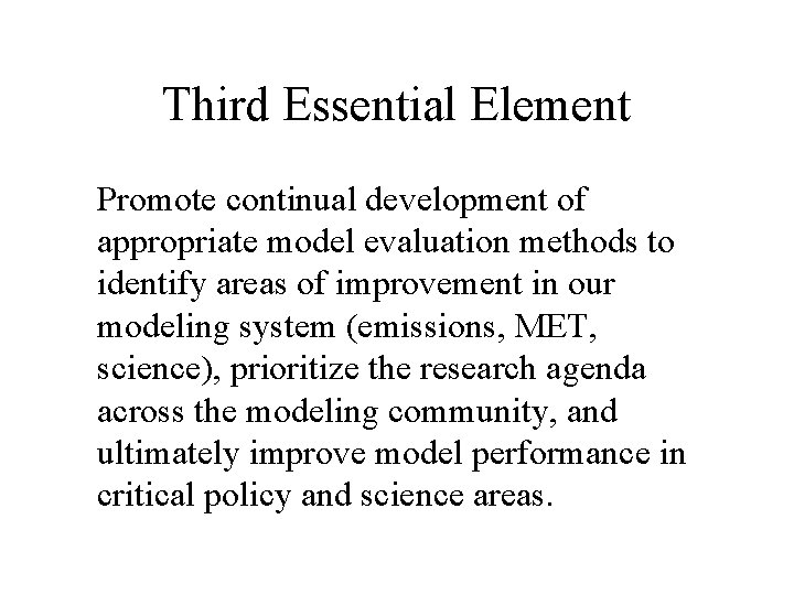 Third Essential Element Promote continual development of appropriate model evaluation methods to identify areas