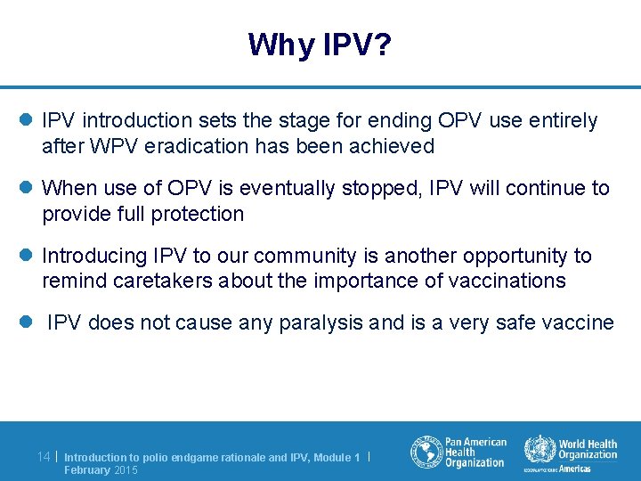 Why IPV? l IPV introduction sets the stage for ending OPV use entirely after