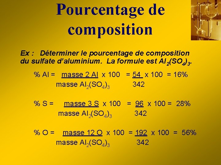 Pourcentage de composition Ex : Déterminer le pourcentage de composition du sulfate d’aluminium. La