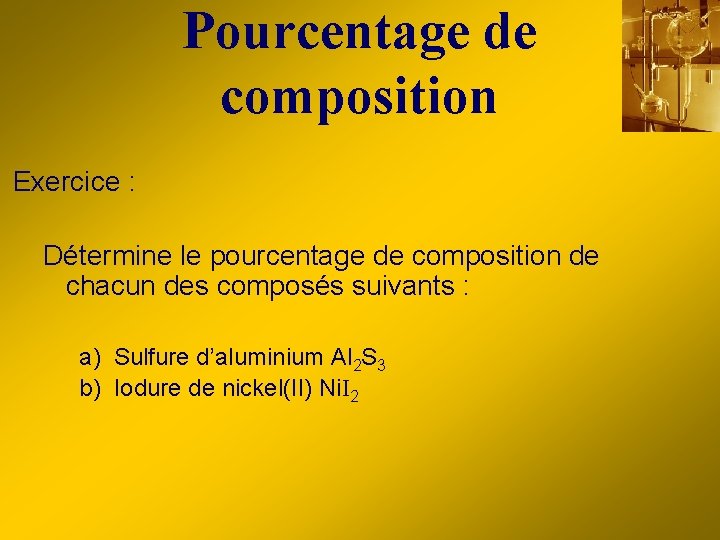 Pourcentage de composition Exercice : Détermine le pourcentage de composition de chacun des composés