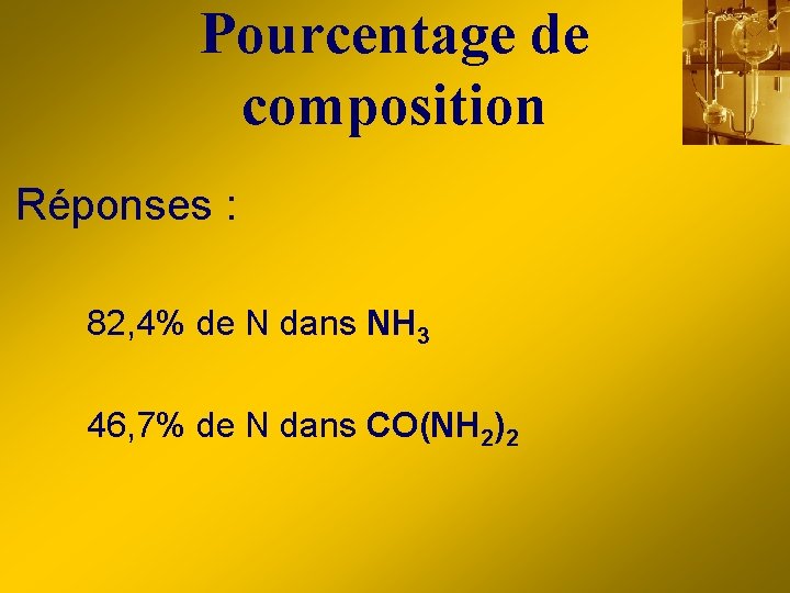 Pourcentage de composition Réponses : 82, 4% de N dans NH 3 46, 7%