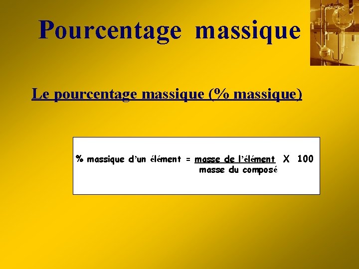 Pourcentage massique Le pourcentage massique (% massique) % massique d’un élément = masse de