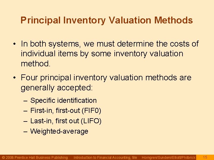 Principal Inventory Valuation Methods • In both systems, we must determine the costs of Principal Inventory Valuation Methods • In both systems, we must determine the costs of