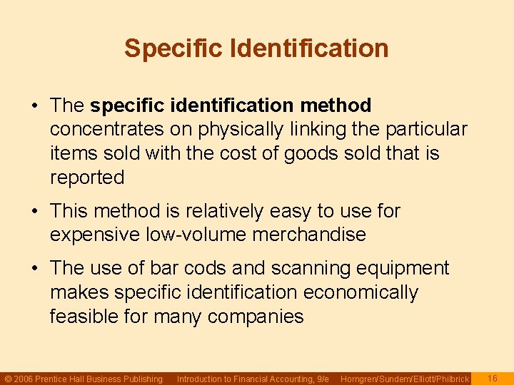 Specific Identification • The specific identification method concentrates on physically linking the particular items Specific Identification • The specific identification method concentrates on physically linking the particular items