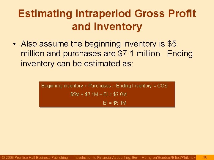 Estimating Intraperiod Gross Profit and Inventory • Also assume the beginning inventory is $5 Estimating Intraperiod Gross Profit and Inventory • Also assume the beginning inventory is $5