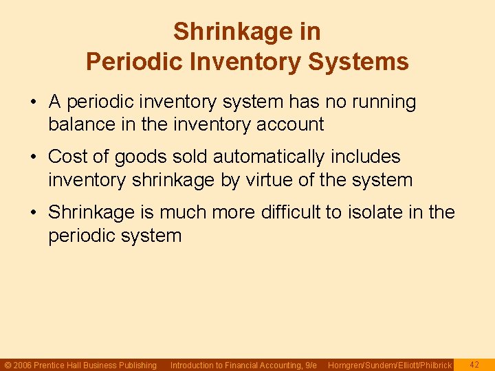 Shrinkage in Periodic Inventory Systems • A periodic inventory system has no running balance Shrinkage in Periodic Inventory Systems • A periodic inventory system has no running balance