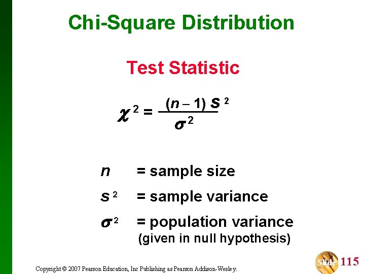 Chi-Square Distribution Test Statistic 2 = (n – 1) s 2 2 n =