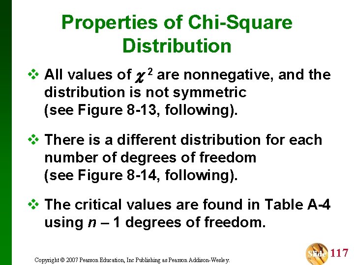 Properties of Chi-Square Distribution v All values of 2 are nonnegative, and the distribution