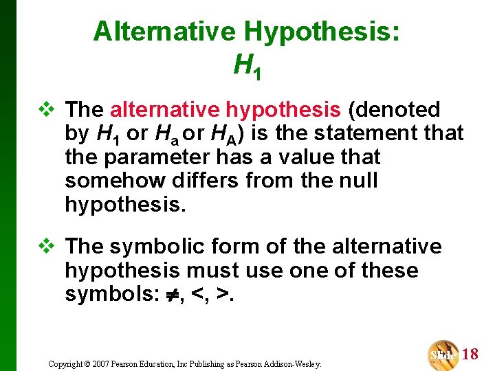 Alternative Hypothesis: H 1 v The alternative hypothesis (denoted by H 1 or Ha