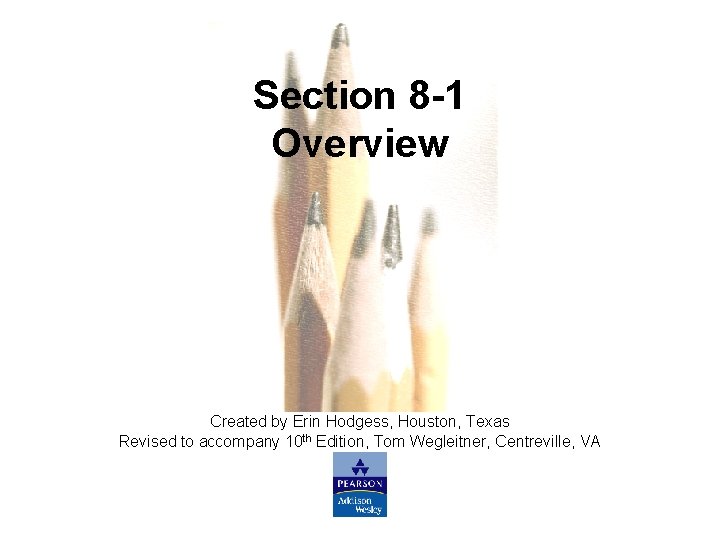 Section 8 -1 Overview Created by Erin Hodgess, Houston, Texas Revised to accompany 10