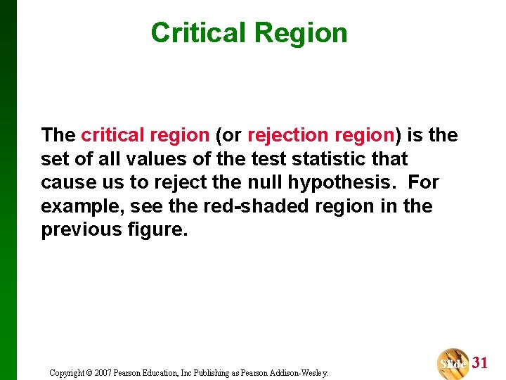 Critical Region The critical region (or rejection region) is the set of all values