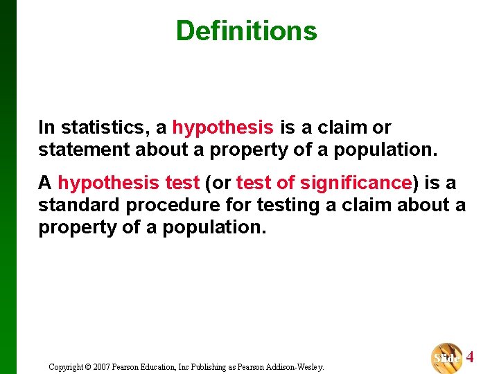 Definitions In statistics, a hypothesis is a claim or statement about a property of