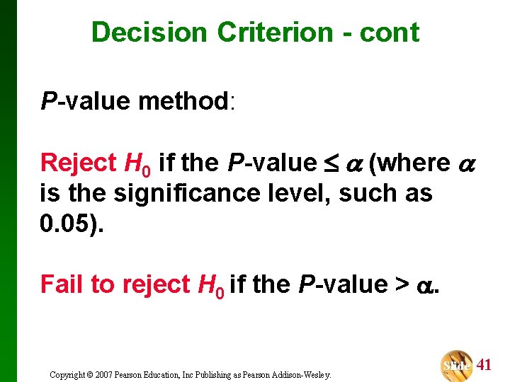 Decision Criterion - cont P-value method: Reject H 0 if the P-value (where is