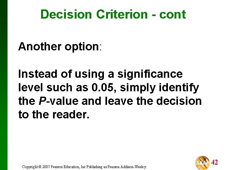 Decision Criterion - cont Another option: Instead of using a significance level such as