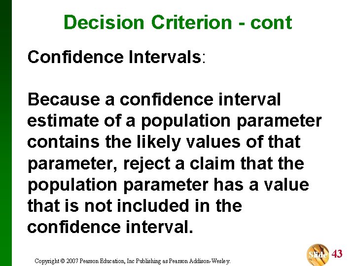 Decision Criterion - cont Confidence Intervals: Because a confidence interval estimate of a population