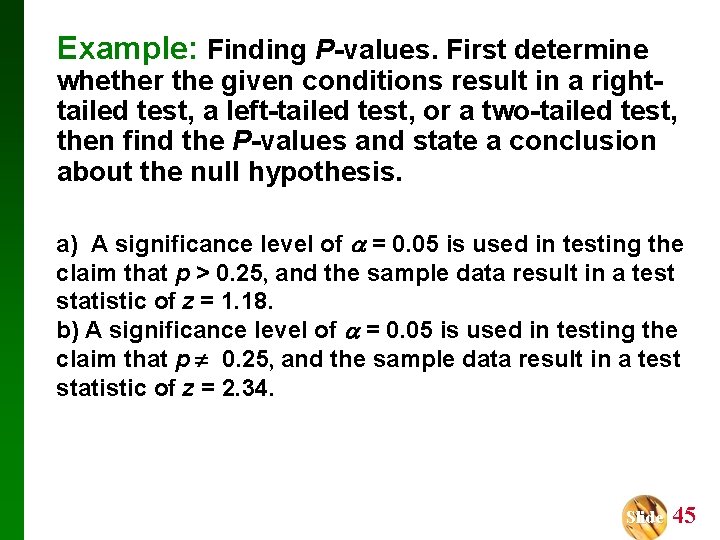 Example: Finding P-values. First determine whether the given conditions result in a righttailed test,