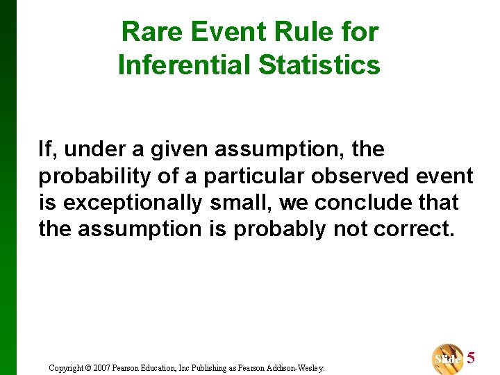 Rare Event Rule for Inferential Statistics If, under a given assumption, the probability of